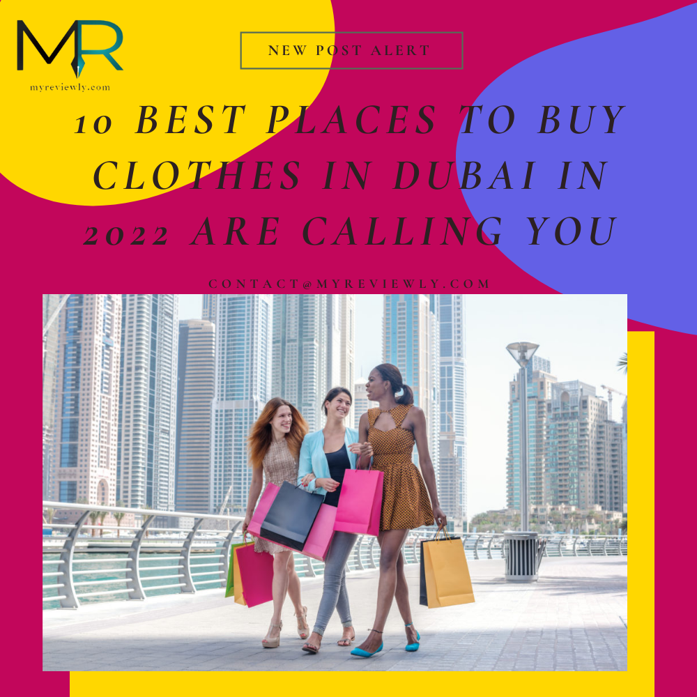10 Best Places to Buy Clothes in Dubai in 2022 are Calling You